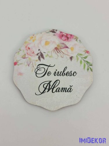 Te iubesc Mama felső peóniás tábla 6,5 cm kerek csipke