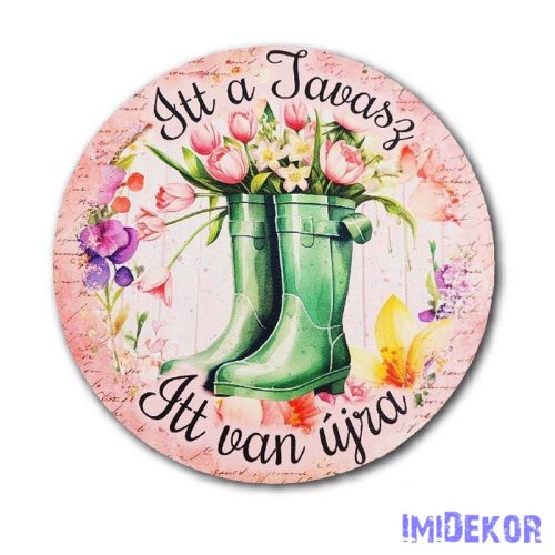 Itt a tavasz, itt van újra - Csizma virágokkal kör 13cm